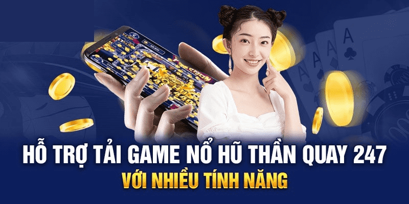 Cách Tải Game Nổ Hũ Thần Quay 24/7 Phiên Bản Mới Nhất